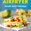 Airfryer - Suuri keittokirja - parhaat reseptit