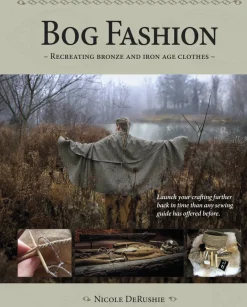 Bog fashion : recreating bronze and iron age clothes