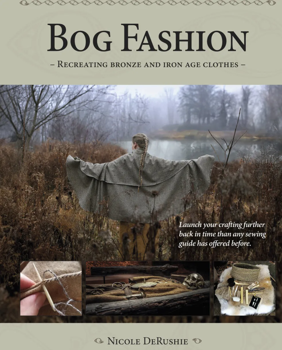 Bog fashion : recreating bronze and iron age clothes