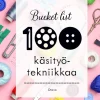 Bucket list 100 käsityötekniikkaa