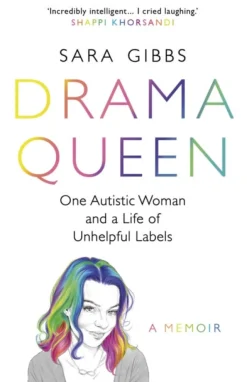 Drama Queen: One Autistic Woman and a Life of Unhelpful Labels