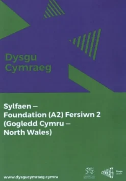 Dysgu Cymraeg: Sylfaen/Foundation (A2) - Gogledd Cymru/North Wales - Fersiwn 2