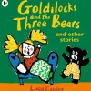 Goldilocks and the Three Bears and Other Stories