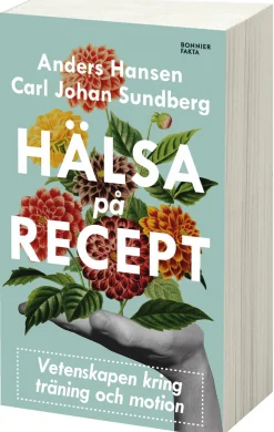 Hälsa på recept : träna smartare, må bättre, lev längre