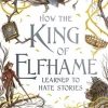 How the King of Elfhame Learned to Hate Stories (The Folk of the Air series)