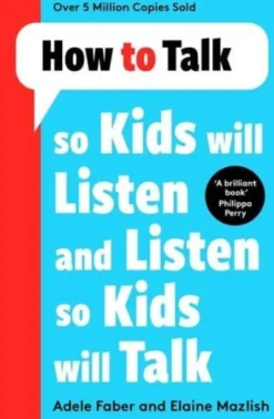 How to Talk so Kids Will Listen and Listen so Kids Will Talk