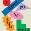 I Didn't Do The Thing Today