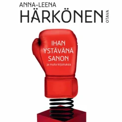 Ihan ystävänä sanon ja muita kirjoituksia