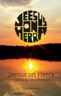 Jeesus on Herra - Ilossa ja murheessa