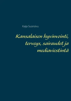 Kansalaisen hyvinvointi, terveys, sairaudet ja mediaviestintä