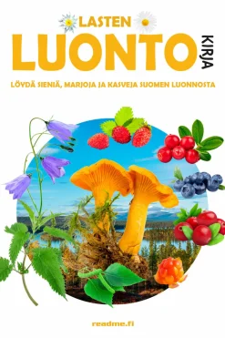 Lasten luontokirja - Löydä sieniä, marjoja ja kasveja Suomen luonnosta