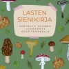 Lasten sienikirja - Aarteita Suomen luonnosta