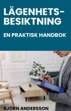 Lägenhetsbesiktning – en praktisk handbok : Juridik, metod och dokumentation för besiktningspersoner, hyresvärdar, förvaltare och andra!