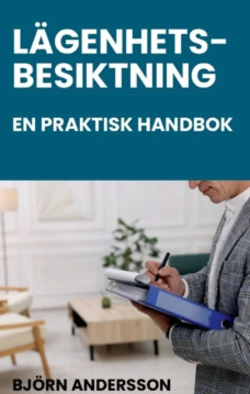 Lägenhetsbesiktning – en praktisk handbok : Juridik, metod och dokumentation för besiktningspersoner, hyresvärdar, förvaltare och andra!
