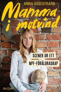 Mamma i motvind : Scener ur ett NPF-föräldraskap