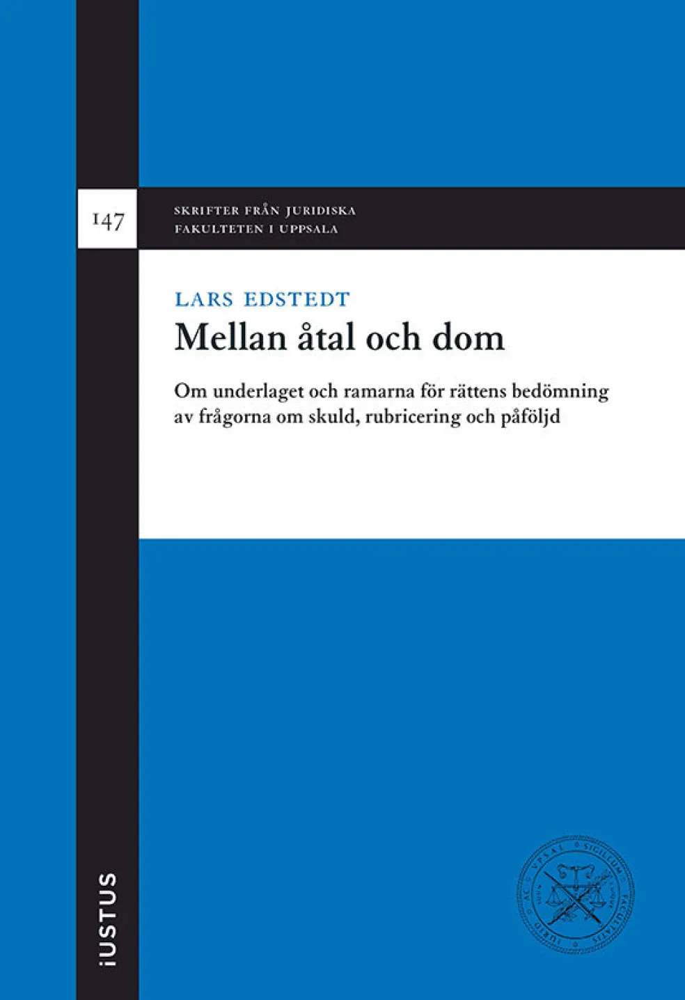 Mellan åtal och dom : om underlaget och ramarna för rättens bedömning av frågorna om skuld, rubricering och påföljd