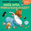 Missä Masa, herra Hakkarainen?