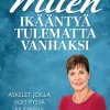 Miten ikääntyä tulematta vanhaksi