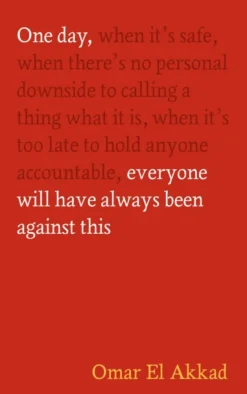 One Day, Everyone Will Have Always Been Against This