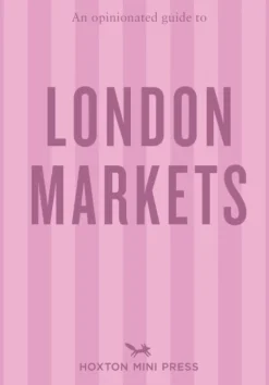 Opinionated Guide to London Markets, An