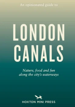 Opinionated Guide to London Canals, An