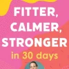 Owning Your Menopause: Fitter, Calmer, Stronger in 30 Days