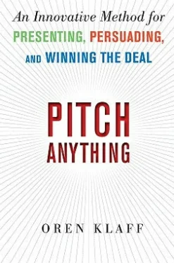Pitch Anything: An Innovative Method for Presenting, Persuading, and Winning the Deal