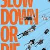 Slow Down or Die