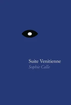 Sophie Calle: Suite Venitienne