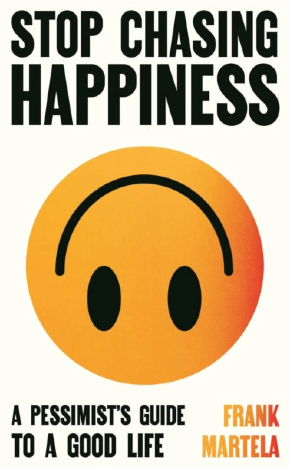 Stop Chasing Happiness