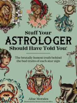 Stuff Your Astrologer Should Have Told You