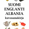 Suomi-englanti-albania kuvasanakirja