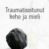 Traumatisoitunut keho ja mieli