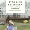 Työarjen estetiikka – virittäydy ilolle ja ihmeille työssä
