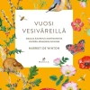 Vuosi vesiväreillä. Maalaa kauniita luontoaiheita vuoden jokaisena päivänä